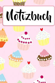 Notizbuch Cupcake Muffin Backen Fur Erwachsene Teenager Schreiben Zeichnen Eintragen Von Notizen Terminen Aufgaben Ideen Format 6x9 Geschenk Fur Mann Frau German