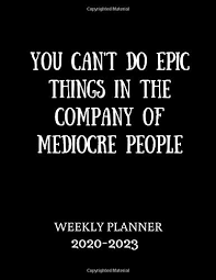 You Can T Do Epic Things In The Company Of Mediocre People Weekly Planner 2020 2023 4 Year Planner Organiser 8 5 X 11 Journals Sherpa 9781075731945 Amazon Com Books