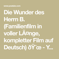 Die Wunder Des Herrn B Familienfilm In Voller La Nge Kompletter Film Auf Deutsch Dÿ œ Youtube Filme Deutsch Familie Film Familienfilme