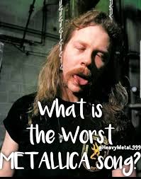 Metallica is the best heavy metal band.