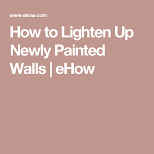 How To Lighten Up Newly Painted Walls Ehow Wall Painting Interior Wall Paint Lightening