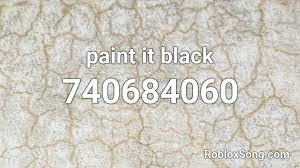 The list is sorted by likes. Paint It Black Remix Roblox Id Paint It Black Roblox Id Roblox Music Codes Black Clover Opening 2 Paint It Black Full Roblox Id