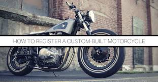 how to register a custom built motorcycle motorcycle legal