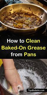 4 Fantastic Ways To Clean Baked On Grease From Pans