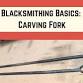 Blacksmithing Basics: Carving Fork event image