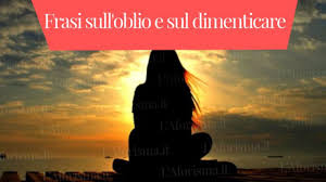 Italy, donnalucata, via regina margherita 46 scicli. Le Piu Belle Frasi E Aforismi Sull Oblio E Sul Dimenticare Raccolta Completa L Aforisma It Frasi Citazioni E Aforismi