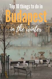 19 Enchanting Things To Do In Budapest In The Winter Budapest Ungarn Budapest Urlaub