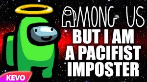 Among Us But I Am A Pacifist Imposter Youtube