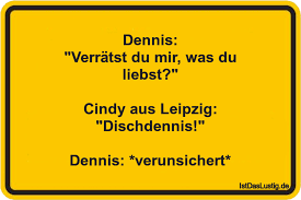 Dennis Verratst Du Mir Was Du Liebst Cindy Aus Leipzig Dischdennis Dennis Verunsichert Gefunden Auf Https Www Istdaslust Quotes Humor Funny