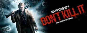 Dolph lundgren, kristina klebe, billy slaughter and others. Don T Kill It Movie Review Cryptic Rock