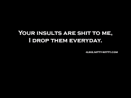 62 Top Insult Quotes And Sayings These insults are those that have been used most through time. 62 top insult quotes and sayings