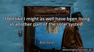 Robert allen zimmerman, besser bekannt als bob dylan, ist ein amerikanischer liedermacher und künstler, der wahrscheinlich einer der. Bob Dylan Zitate Auf Englisch Englischezitate De