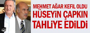 Maybe you would like to learn more about one of these? Mehmet Agar Kefil Oldu Huseyin Capkin Tahliye Edildi
