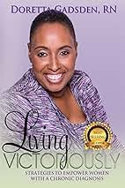 Living Victoriously: Strategies To Empower Women With A Chronic Diagnosis:  Gadsden RN, Doretta, Bender, Kay, Bonner, Desiree Harris, Virtual  Solutions, DH Bonner, Wooten, Cedric, Carolan MA, JJ: 9780986133565:  Amazon.com: Books