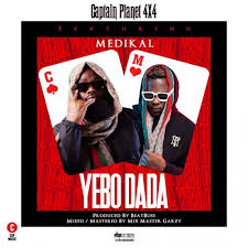 Download and enjoy the truth ep (album) by medikal below: Captain Planet 4x4 Yebo Dada Ft Medikal Mp3 Download Audio Song Intonaija Com