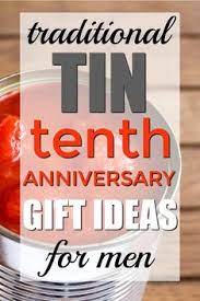 What kind of unforgettable 10 year anniversary gifts for men can you get? 19 Gifts Ideas 10 Year Anniversary Gift Tin Anniversary Gifts Tenth Anniversary Gift