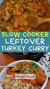 Slow Cooker Leftover Turkey Curry Recipe This Recipe Turkey Curry Recipe Leftover Turkey Curry Turkey Curry