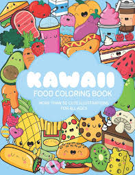 Cute food coloring pages is the best solution for your learning media. Kawaii Food Coloring Book A Super Cute Coloring Book For Adults And Kids Of All Ages With More Than 30 Fun And Relaxing Kawaii Colouring Pages Book Cute And Easy