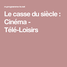Le Casse Du Siecle Cinema Tele Loisirs Cinema Tele Loisir Programme Tv