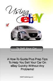 Amazon.com: Using Ebay To Sell Your Car: A How-To Guide Plus Prep Tips To  Help You Sell Your Car On Ebay Quickly Without Any Problems! Ebook : K M S  Publishing.com: Kindle