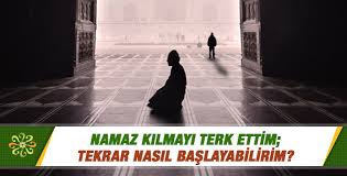 Namaz Kilmayi Terk Ettim Tekrar Nasil Baslayabilirim Sorularla Islamiyet