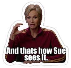 And Thats How Sue Sees It Sticker By Akapelina In 2021 Glee Funny Glee Quotes Glee Memes