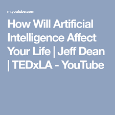 How Will Artificial Intelligence Affect Your Life Jeff Dean Tedxla Youtube Artificial Intelligence Ai Machine Learning Speech Recognition