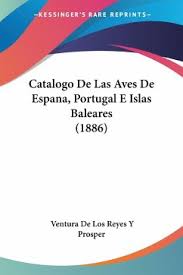 Robert sánchez o unai simón; Catalogo De Las Aves De Espana Portugal E Islas Baleares 1886 Von Ventura De Los Reyes Y Prosper Als Taschenbuch Portofrei Bei Bucher De