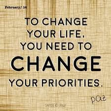 To Change Your Life You Need To Change Your Priorities Paz Gratitude Blessings Happy Movingforward Awakening Quotes Change Quotes Inspirational Quotes