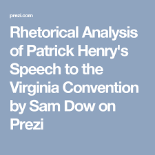 Rhetorical Analysis Of Patrick Henry S Speech To The Virginia Convention By Sam Dow On Prezi Rhetorical Analysis Rhetoric Ap Language And Composition