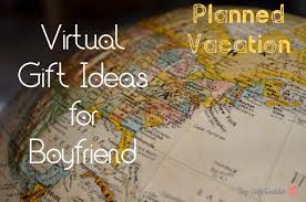 Virtual Gift Ideas For Boyfriend Planned Vacation Long Distance Relationship Gifts Distance Relationship Gifts Boyfriend
