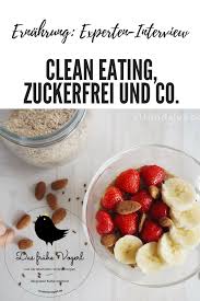 Zuckerfrei Und Clean Eating Das Fruhe Vogerl Lebensmittel Essen Rezepte Gesunde Lebensmittel