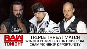 Just turn off the over the top rope rules and turn on pins and submissions. Baron Corbin Defeats The Miz And Drew Mcintyre In Triple Threat Match On Raw Wrestling News Wwe News Aew News Rumors Spoilers Aew Revolution 2021 Results Wrestlingnewssource Com