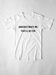  Underestimate Me That Ll Be Fun Quote Essential T Shirt By Aysel Zamanli Shirts For Teens Boys T Shirt Shirts For Teens