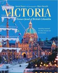Victoria: Crown Jewel of British Columbia, Including Esquimalt, Oak Bay,  Saanich and the Peninsula