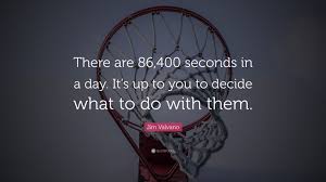 Those seconds are critical. — eric thomas quotes from quotefancy.com Jim Valvano Quote There Are 86 400 Seconds In A Day It S Up To You To Decide