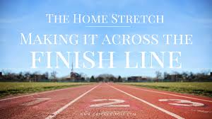 The Home Stretch Making It Across The Finish Line Chickening In Home Stretch Thought Provoking Finish Line