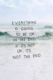 Everything Will Turn Out Good In The End I Know It Will And If Its Not Good Then It Is Not The End Words Picture Quotes Positive Quotes