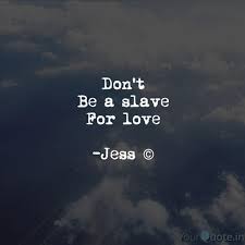Check spelling or type a new query. Don T Be A Slave For Love Quotes Writings By Katie Dawn Yourquote