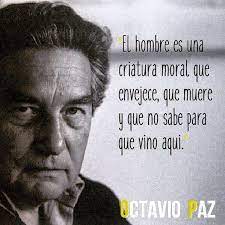 En 1950, octavio paz publicó su ensayo el laberinto de la soledad en el que se adentra al pensamiento y la identidad del mexicano, y que a 19. Frases Hombre Vida Muerte Envejecer Octaviopaz Frases Octavio Paz Octavio Paz Poemas Paz