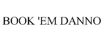 Book Em Danno Trademark Of Triarco Industries Inc Serial Number 85050134 Trademarkia Trademarks