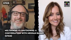 Meltdowns vs Shutdowns: A Conversation with Meghan Bailey (S7E28)