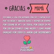 Gracias mamá, por existir y por hacer que yo exista, por el amor, la dedicación, el sacrificio y gracias, por ser mi madre. Gracias Mama El Dia De La Madre Y Todos Los Del Ano Pequenos Placeres Pequenos Placeres