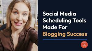 Social Media Scheduling Tools for Effective Blogging