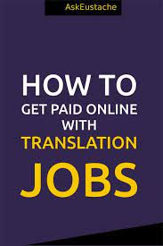 Online Translation Jobs How Where To Get Paid To Translate At Home Online Jobs Online Jobs From Home Get Paid Online