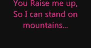 You Raise Me Up So I Can Stand On Mountains Original You Raise Me Up Westlife Lyrics This Song Gives Me Chills It S Beautiful 3 Westlife Lyrics You Raise Me Up Lyrics