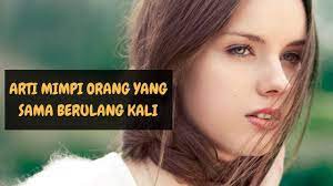 Arti mimpi yang sama berulang kali. Ini Artinya Jika Kamu Mimpi Orang Yang Sama Berulang Kali Youtube