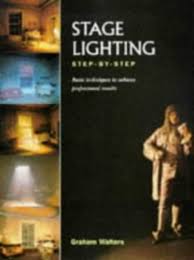 Stage Lighting Step By Step Basic Techniques To Achieve Professional Results Backstage By Graham Walters Used 9780713646399 World Of Books