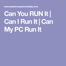 Can You Run It Can I Run It Can My Pc Run It Gaming Tech Running I Can