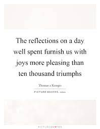 The Reflections On A Day Well Spent Furnish Us With Joys More Picture Quotes